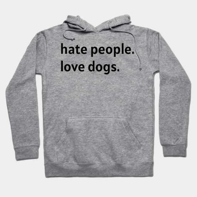 Hate People. Love Dogs. Hoodie by nonbeenarydesigns